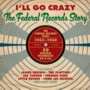 I'll Go Crazy - The Federal Records Story