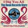 I Dig 'Em All - The Swan Records Story