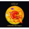 Nektar - Remember The Future - 40th Anniversary Deluxe Edition