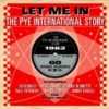 Let Me In - The Pye International Story