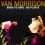 Van Morrison - Born to Sing - No Plan B
