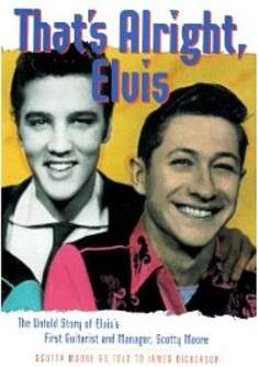 That's Alright, Elvis: The Untold Story of Elvis's First Guitarist and Manager, Scotty Moore